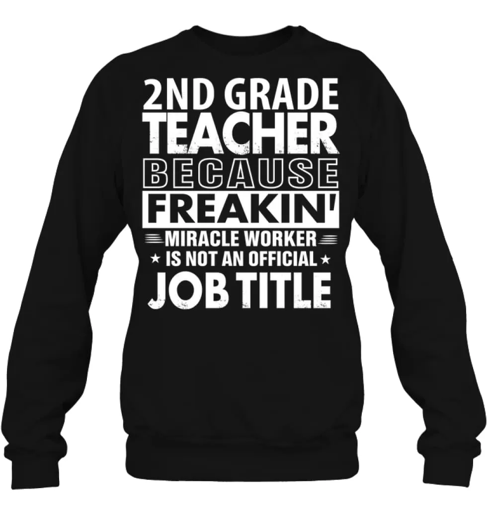 2nd Grade Teacher Because Freakin' Miracle Worker Job Title Sweatshirt