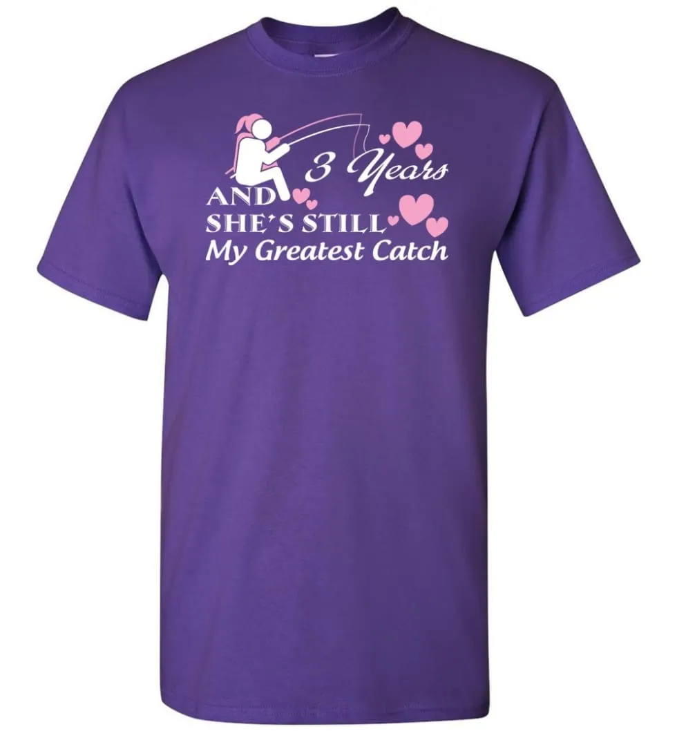 3 Years Anniversary She Still My Greatest Catch T-shirt