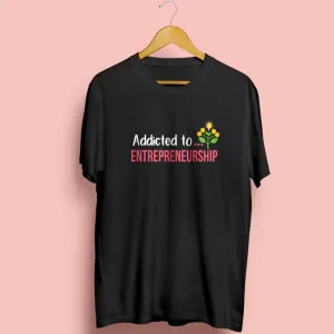 Addicted To Entrepreneurship Half Sleeve T-Shirt