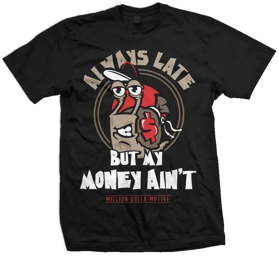 Always Late But My Money Ain't - Black T-Shirt