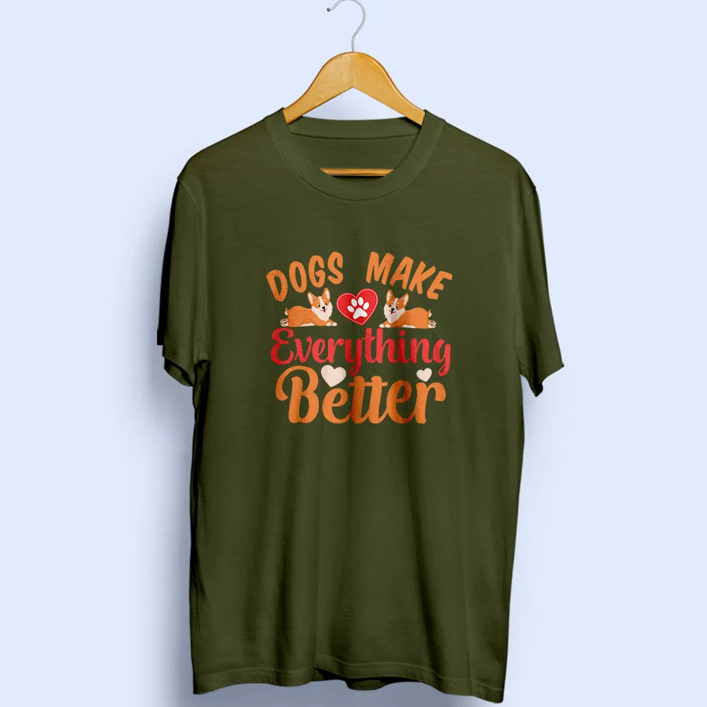 Dogs Make Everything Better Half Sleeve T-Shirt