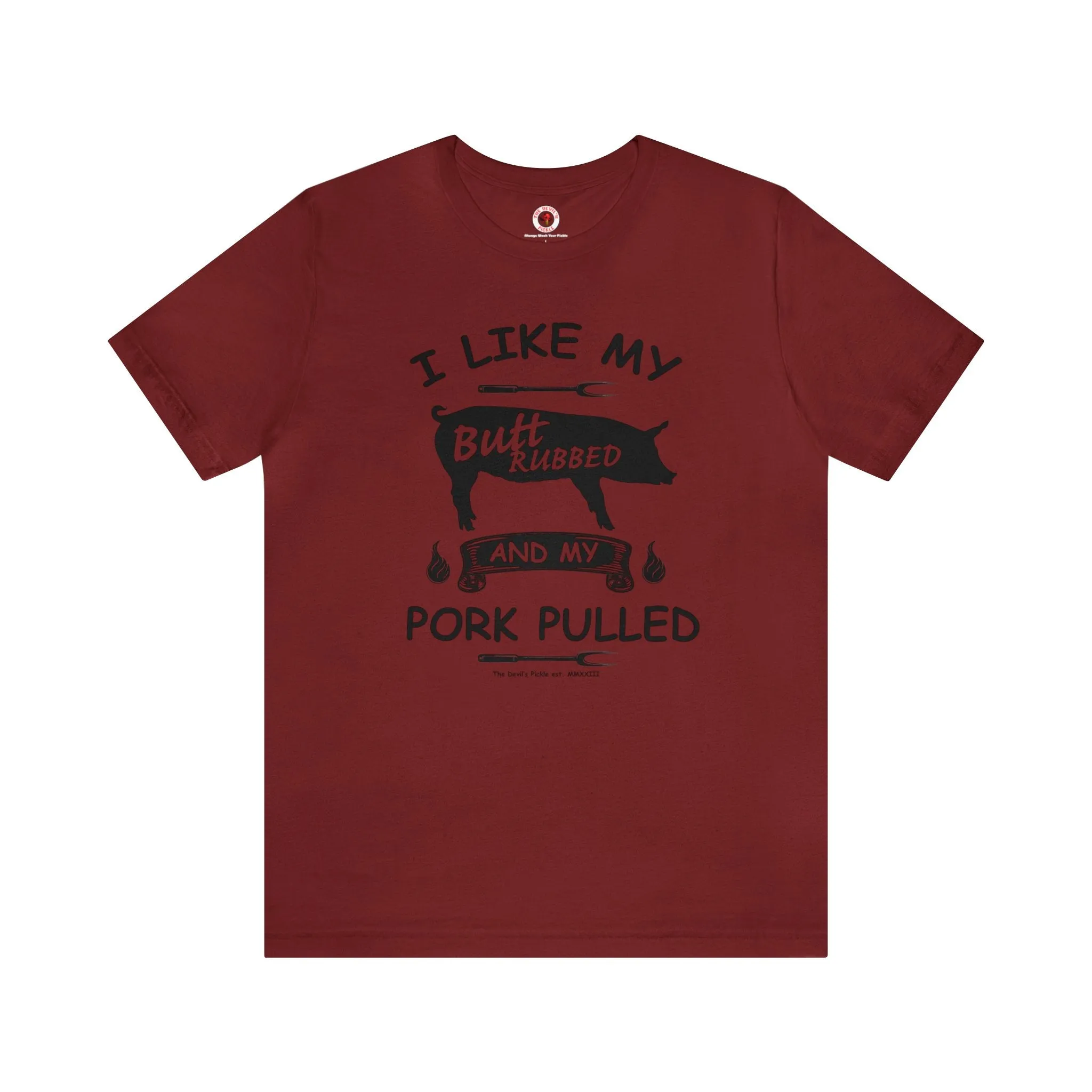 I Like My Butt Rubbed and My Pork Pulled T-Shirt