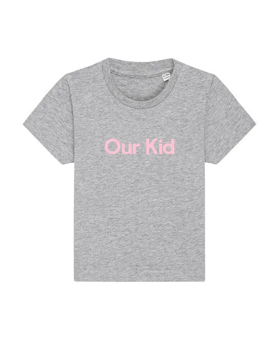 OUR KID T-SHIRT - Grey T-shirt with Pink Slogan for Babies and Kids